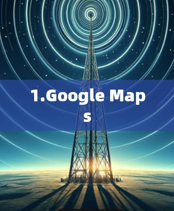 1.Google Maps 1.Google Maps