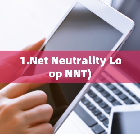 1.Net Neutrality Loop NNT) 1.Net Neutrality Loop NNT)