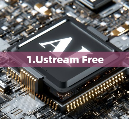 1.Ustream Free 1.Ustream Free