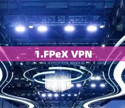1.FPeX VPN 1.FPeX VPN