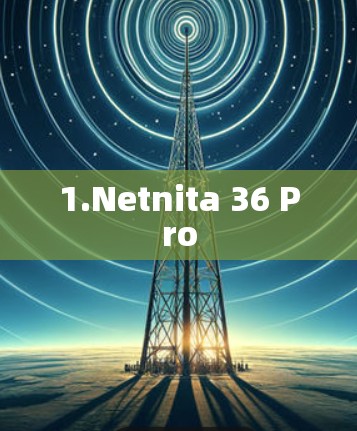 1.Netnita 36 Pro 1.Netnita 36 Pro